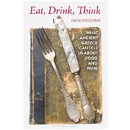 Eat, Drink, Think by Roochnik, David, 9781350120761