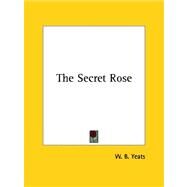 The Secret Rose by Yeats, William Butler, 9781425460761