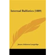 Internal Ballistics by Longridge, James Atkinson, 9781437100761