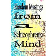 Random Musings from a Schizophrenic Mind by Laurie, I.; Newton, Ivy, 9781475100761