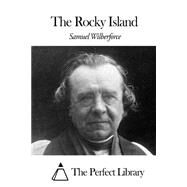 The Rocky Island by Wilberforce, Samuel, 9781507870761