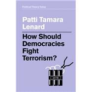 How Should Democracies Fight Terrorism? by Lenard , Patti Tamara, 9781509540761