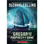 Gregor and the Prophecy of Bane (The Underland Chronicles #2) Gregor The Overlander And The Prophecy Of Bane by Collins, Suzanne, 9780439650762