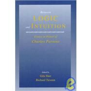 Between Logic and Intuition: Essays in Honor of Charles Parsons by Edited by Gila Sher , Richard Tieszen, 9780521650762
