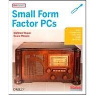 Small Form Factor PCs by Weaver, Matthew, 9780596520762