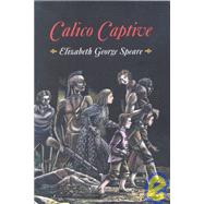 Calico Captive by Speare, Elizabeth George, 9780618150762