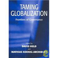 Taming Globalization Frontiers of Governance by Held, David; Koenig-Archibugi, Mathias, 9780745630762