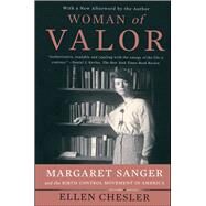 Woman of Valor Margaret Sanger and the Birth Control Movement in America by Chesler, Ellen, 9781416540762