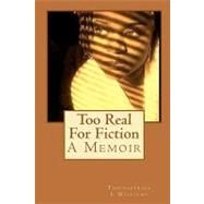 Too Real for Fiction by Williams, Thomastrius L.; Wallace, Olivia R., 9781449900762