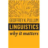 Linguistics Why It Matters by Pullum, Geoffrey K., 9781509530762