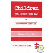 Children Who Break the Law : Or Everybody Does It by Curtis, Sarah, 9781872870762