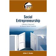 Social Entrepreneurship A Modern Approach to Social Value Creation by Brooks, Arthur C., 9780132330763
