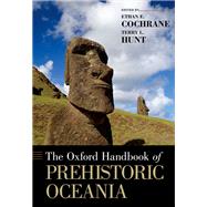 The Oxford Handbook of Prehistoric Oceania by Hunt, Terry L.; Cochrane, Ethan E., 9780197610763