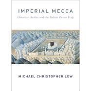 Imperial Mecca by Low, Michael Christopher, 9780231190763
