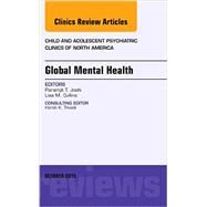Global Mental Health: An Issue of Child and Adolescent Psychiatric Clinics of North America by Joshi, Paramjit T., 9780323400763