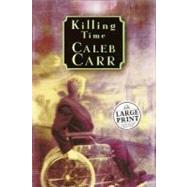 Killing Time : A Novel of the Future by Carr, Caleb, 9780375430763