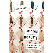 Pricing Beauty by Mears, Ashley, 9780520270763
