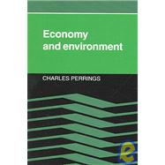 Economy and Environment: A Theoretical Essay on the Interdependence of Economic and Environmental Systems by Charles Perrings, 9780521020763