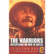 The Warriors: Reflections on Men in Battle by Gray, J. Glenn, 9780803270763