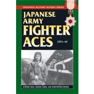 Japanese Army Fighter Aces 1931-45 by Hata, Ikuhiko; Izawa, Yashuho; Shores, Christopher, 9780811710763
