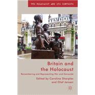 Britain and the Holocaust Remembering and Representing War and Genocide by Sharples, Caroline; Jensen, Olaf, 9781137350763