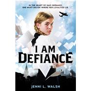 I Am Defiance A Novel of WWII by Walsh, Jenni L., 9781338630763
