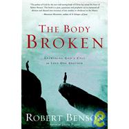 The Body Broken Answering God's Call to Love One Another by BENSON, ROBERT, 9781400070763