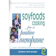 Soyfoods Cooking for a Positive Menopause by Grogan, Bryanna Clark, 9781570670763