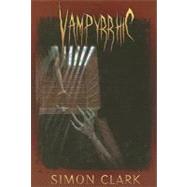 Vampyrrhic by Clark, Simon, 9781587670763