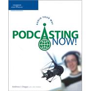 Podcasting Now! Audio Your Way by Dagys, Andrew J., 9781598630763