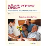 Aplicación del proceso enfermero: Fundamento del razonamiento clínico by Alfaro-LeFevre, Rosalinda, 9788415840763