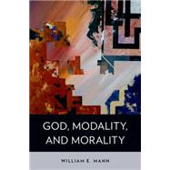 God, Modality, and Morality by Mann, William E., 9780199370764