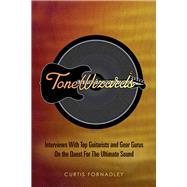 Tone Wizards Interviews With Top Guitarists and Gear Gurus On the Quest For The Ultimate Sound by Fornadley, Curtis, 9780692460764
