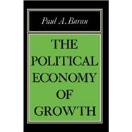 Political Economy of Growth by Baran, Paul A., 9780853450764