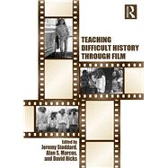 Teaching Difficult History through Film by Stoddard; Jeremy D., 9781138190764