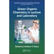 Green Organic Chemistry in Lecture and Laboratory by Dicks; Andrew P., 9781439840764
