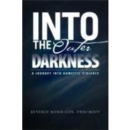 Into the Outer Darkness: A Journey into Domestic Violence by Bond-cox, Beverly, 9781465340764
