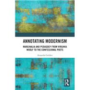 Annotating Modernism: Marginalia and Pedagogy from Virginia Woolf to the Confessional Poets by Golden,Amanda, 9781472410764