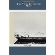 Two Years Before the Mast by Dana, Richard Henry, 9781502960764