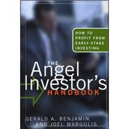 The Angel Investor's Handbook How to Profit from Early-Stage Investing by Benjamin, Gerald A.; Margulis, Joel B., 9781576600764