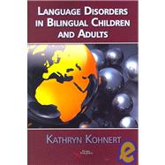 Language Disorders in Bilingual Children and Adults by Kohnert, Kathryn, 9781597560764
