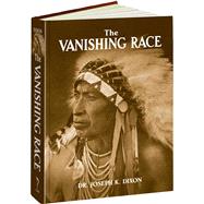 The Vanishing Race by Dixon, Joseph K.; Capture, Joe D. Horse, 9781606600764