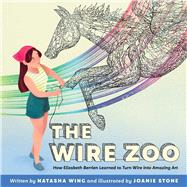 The Wire Zoo How Elizabeth Berrien Learned to Turn Wire into Amazing Art by Wing, Natasha; Stone, Joanie, 9781665940764