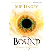 Bound The Soulseer Chronicles Book 3 by Tingey, Sue, 9781784290764
