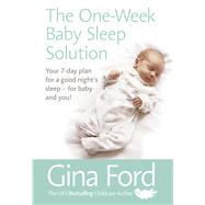 The One-Week Baby Sleep Solution Your 7 day plan for a good nights sleep  for baby and you! by Ford, Gina, 9781785040764