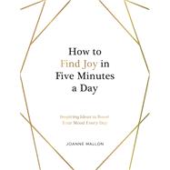 How to Find Joy in Five Minutes a Day by Joanne Mallon, 9781837990764