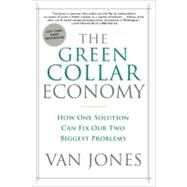 The Green Collar Economy: How One Solution Can Fix Our Two Biggest Problems by Jones, Van, 9780061650765