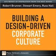 Building a Design-Driven Corporate Culture by Brunner, Robert; Emery, Stewart; Hall, Russ, 9780137050765