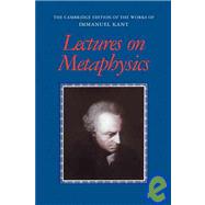 Lectures on Metaphysics by Immanuel Kant , Edited and translated by Karl Ameriks , Steve Naragon, 9780521000765