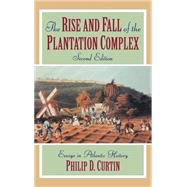The Rise and Fall of the Plantation Complex: Essays in Atlantic History by Philip D. Curtin, 9780521620765